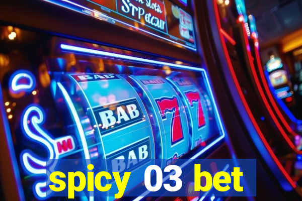 spicy 03 bet